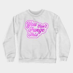 You can't Funge this Crewneck Sweatshirt